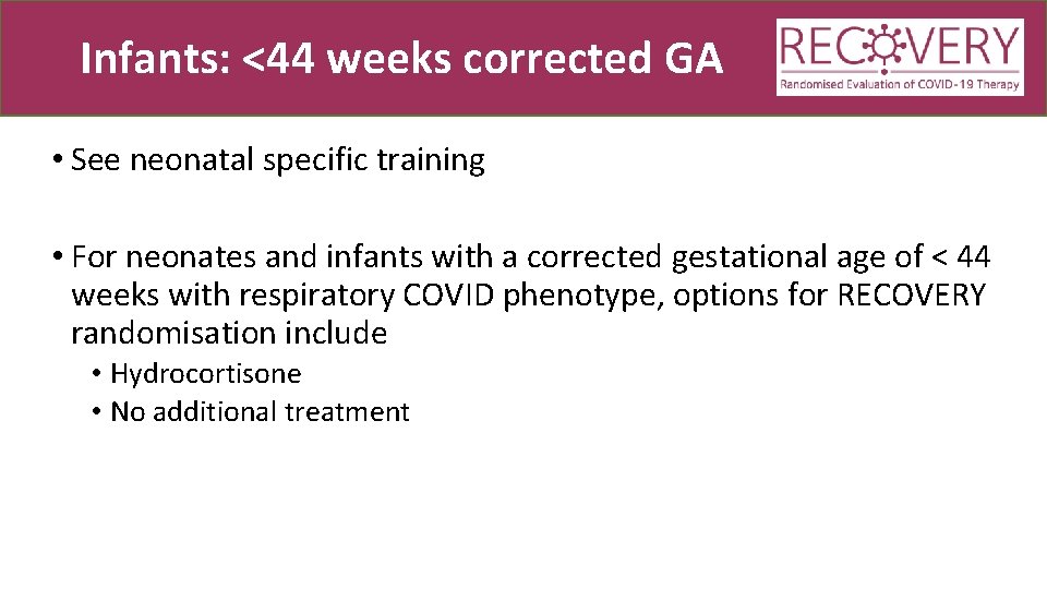 Infants: <44 weeks corrected GA • See neonatal specific training • For neonates and