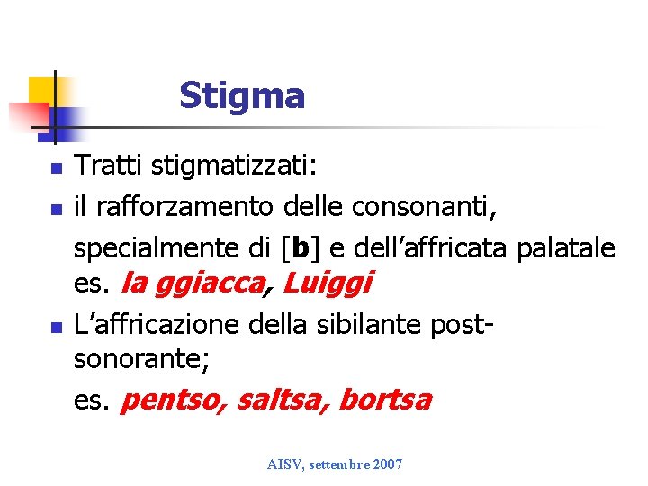 Stigma n n n Tratti stigmatizzati: il rafforzamento delle consonanti, specialmente di [b] e