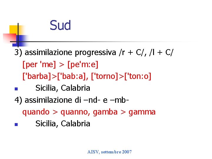 Sud 3) assimilazione progressiva /r + C/, /l + C/ [per 'me] > [pe'm: