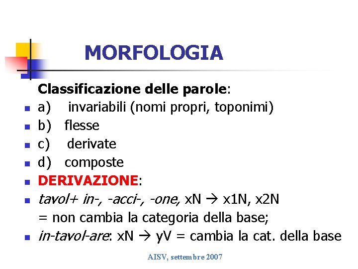 MORFOLOGIA n n n n Classificazione delle parole: a) invariabili (nomi propri, toponimi) b)