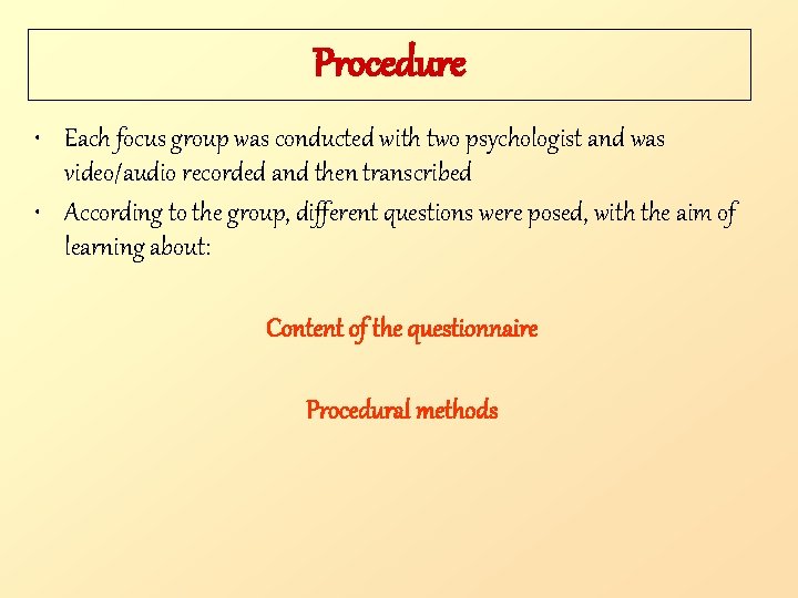 Procedure • Each focus group was conducted with two psychologist and was video/audio recorded