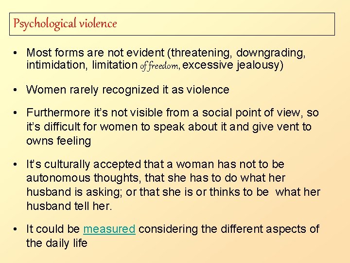 Psychological violence • Most forms are not evident (threatening, downgrading, intimidation, limitation of freedom,