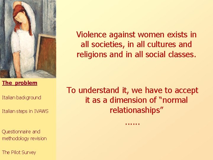 Violence against women exists in all societies, in all cultures and religions and in