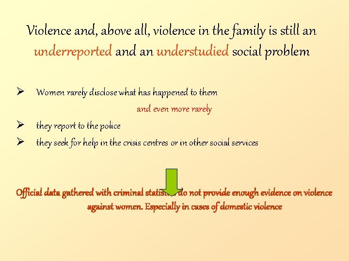 Violence and, above all, violence in the family is still an underreported an understudied