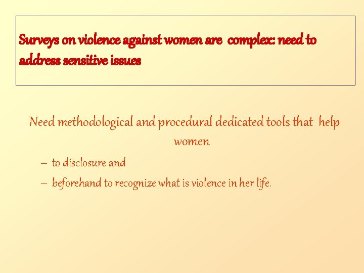 Surveys on violence against women are complex: need to address sensitive issues Need methodological