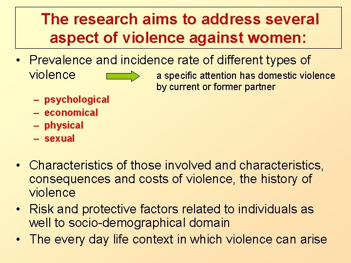 The research aims to address several aspect of violence against women: • Prevalence and