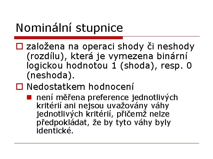 Nominální stupnice o založena na operaci shody či neshody (rozdílu), která je vymezena binární