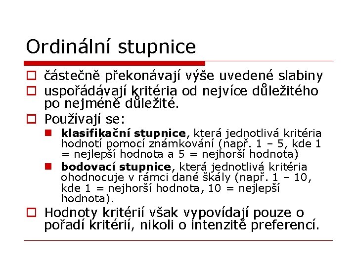 Ordinální stupnice o částečně překonávají výše uvedené slabiny o uspořádávají kritéria od nejvíce důležitého