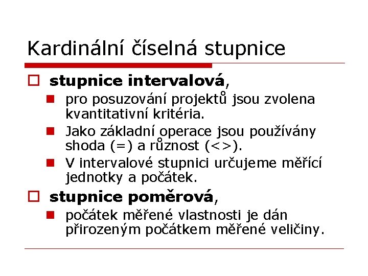 Kardinální číselná stupnice o stupnice intervalová, n pro posuzování projektů jsou zvolena kvantitativní kritéria.