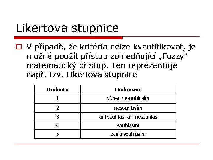 Likertova stupnice o V případě, že kritéria nelze kvantifikovat, je možné použít přístup zohledňující