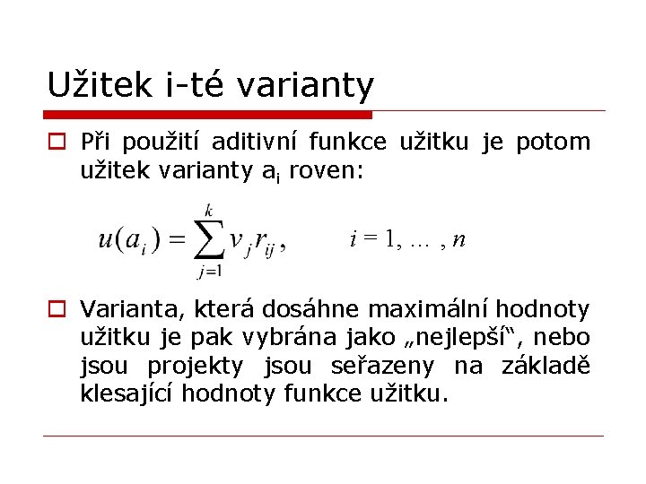 Užitek i-té varianty o Při použití aditivní funkce užitku je potom užitek varianty ai