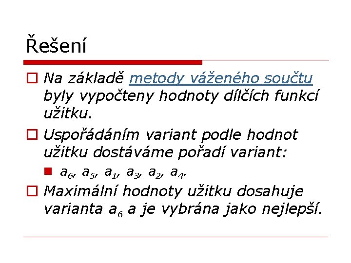 Řešení o Na základě metody váženého součtu byly vypočteny hodnoty dílčích funkcí užitku. o