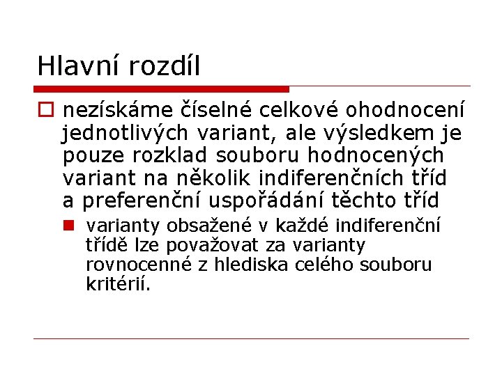 Hlavní rozdíl o nezískáme číselné celkové ohodnocení jednotlivých variant, ale výsledkem je pouze rozklad