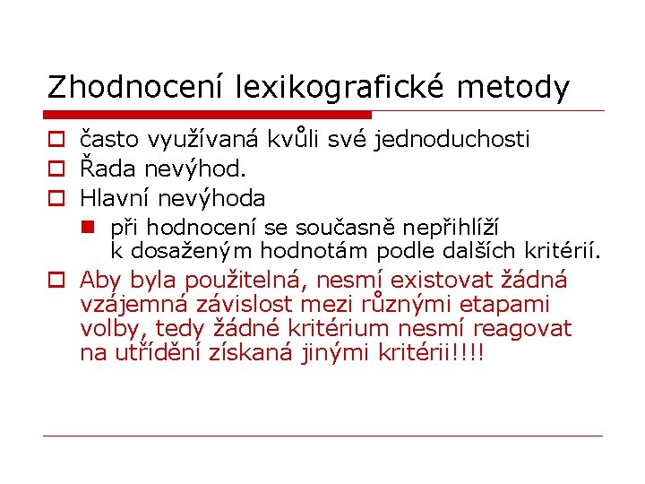 Zhodnocení lexikografické metody o často využívaná kvůli své jednoduchosti o Řada nevýhod. o Hlavní