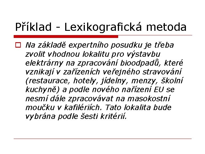 Příklad - Lexikografická metoda o Na základě expertního posudku je třeba zvolit vhodnou lokalitu