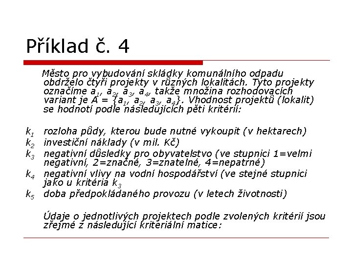 Příklad č. 4 Město pro vybudování skládky komunálního odpadu obdrželo čtyři projekty v různých