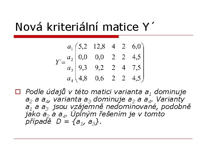 Nová kriteriální matice Y´ o Podle údajů v této matici varianta a 1 dominuje