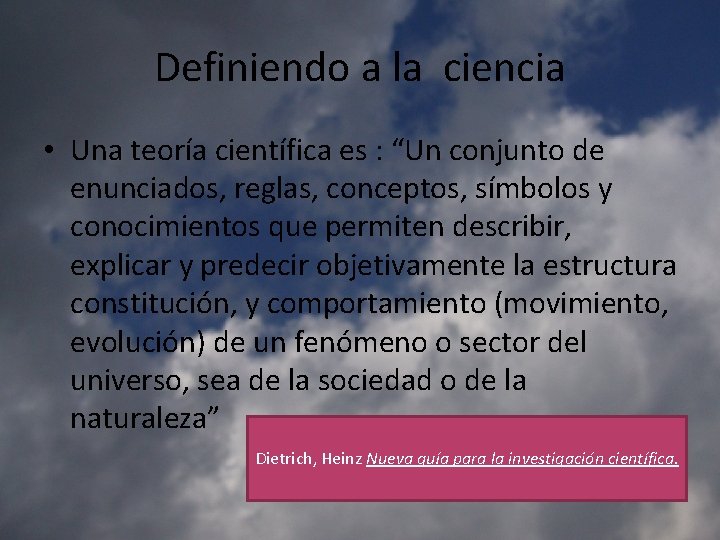 Definiendo a la ciencia • Una teoría científica es : “Un conjunto de enunciados,