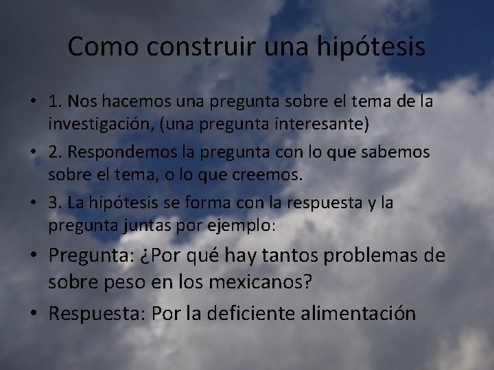 Como construir una hipótesis • 1. Nos hacemos una pregunta sobre el tema de