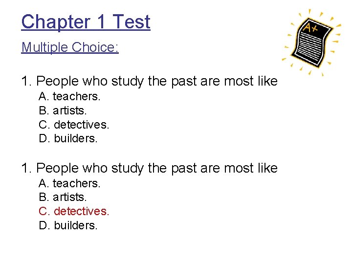 Chapter 1 Test Multiple Choice: 1. People who study the past are most like