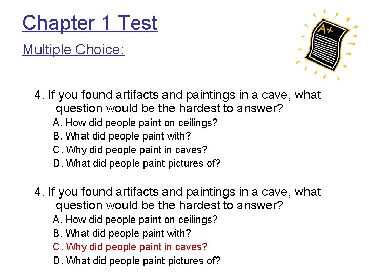 Chapter 1 Test Multiple Choice: 4. If you found artifacts and paintings in a