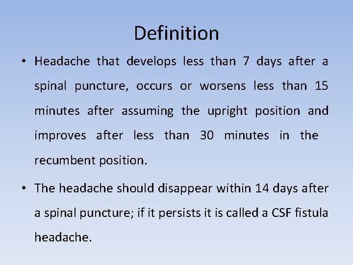 Definition • Headache that develops less than 7 days after a spinal puncture, occurs