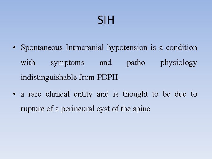 SIH • Spontaneous Intracranial hypotension is a condition with symptoms and patho physiology indistinguishable