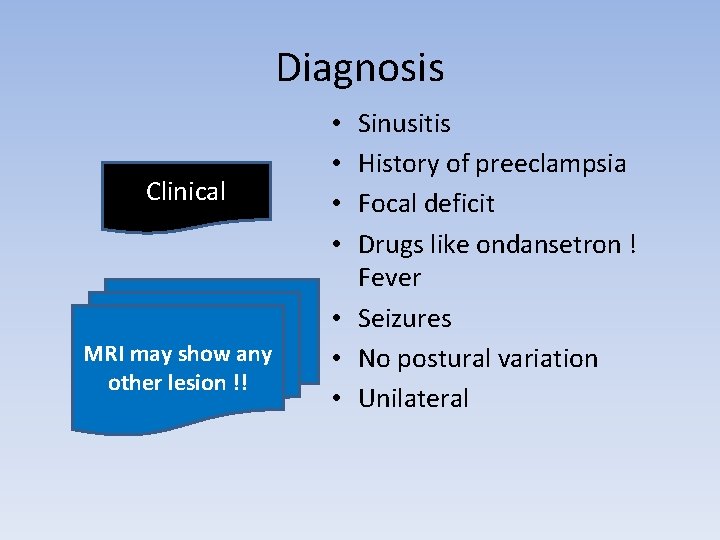 Diagnosis Clinical MRI may show any other lesion !! Sinusitis History of preeclampsia Focal