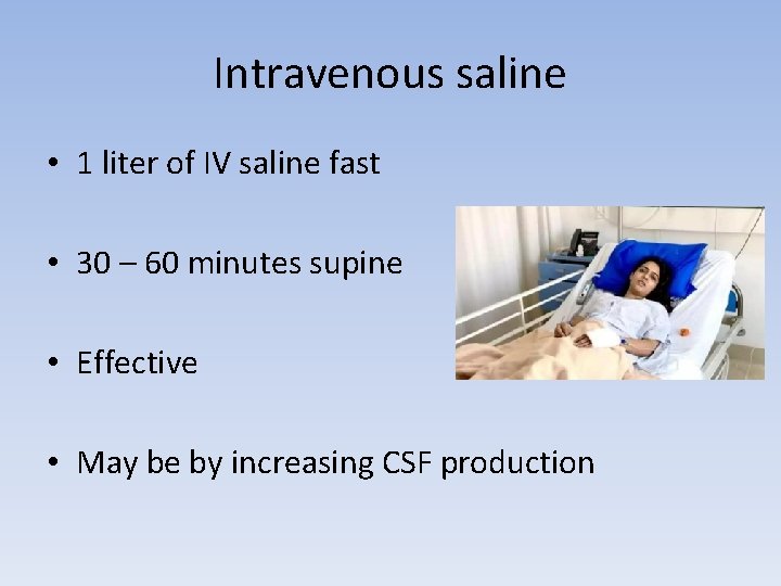 Intravenous saline • 1 liter of IV saline fast • 30 – 60 minutes