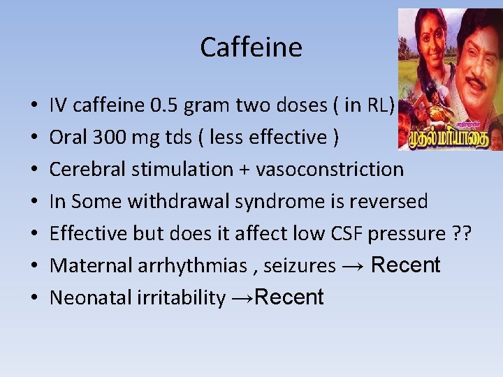 Caffeine • • IV caffeine 0. 5 gram two doses ( in RL) Oral