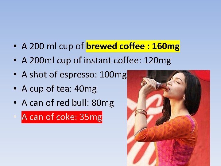  • • • A 200 ml cup of brewed coffee : 160 mg