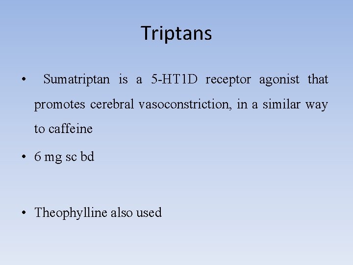 Triptans • Sumatriptan is a 5 -HT 1 D receptor agonist that promotes cerebral