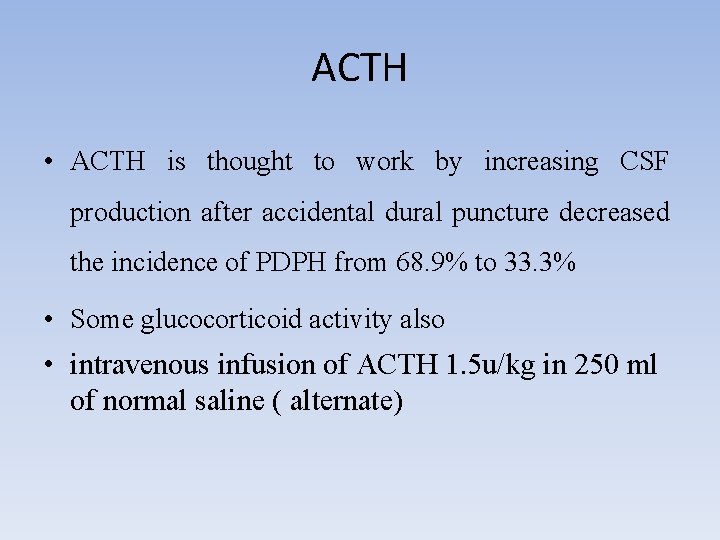 ACTH • ACTH is thought to work by increasing CSF production after accidental dural