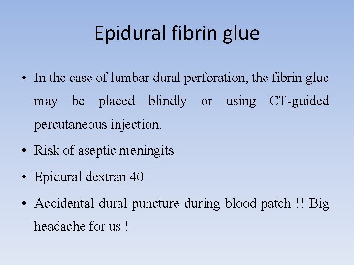 Epidural fibrin glue • In the case of lumbar dural perforation, the fibrin glue