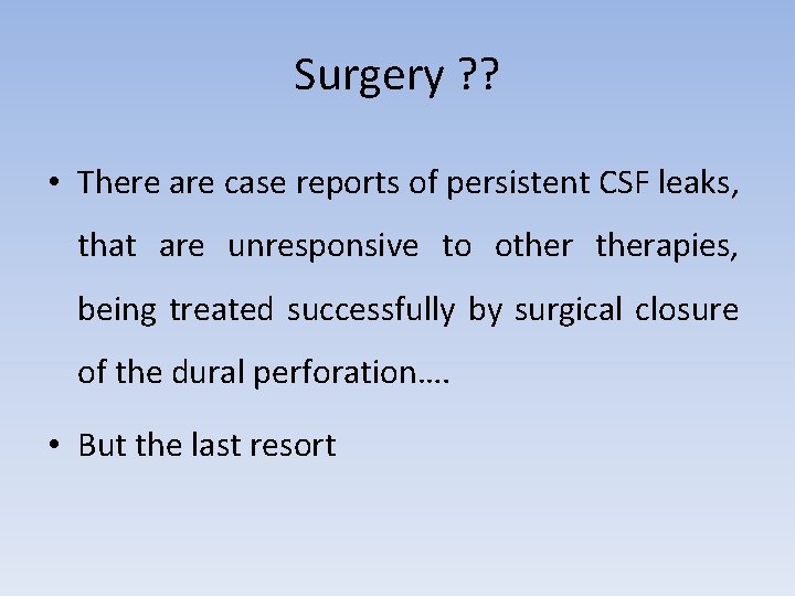 Surgery ? ? • There are case reports of persistent CSF leaks, that are