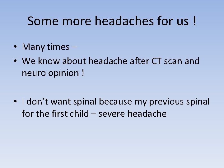Some more headaches for us ! • Many times – • We know about