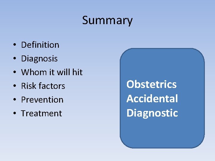 Summary • • • Definition Diagnosis Whom it will hit Risk factors Prevention Treatment