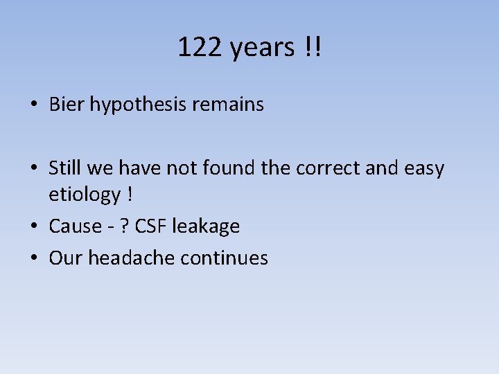 122 years !! • Bier hypothesis remains • Still we have not found the