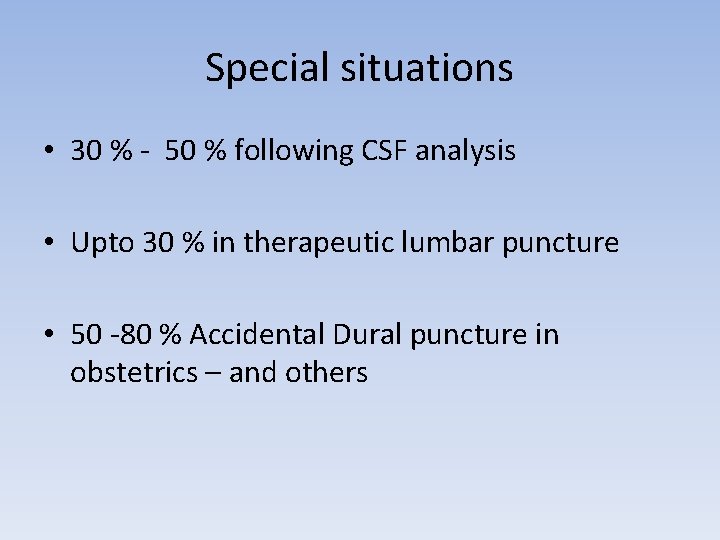 Special situations • 30 % - 50 % following CSF analysis • Upto 30