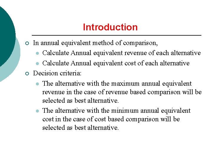 Introduction ¡ ¡ In annual equivalent method of comparison, l Calculate Annual equivalent revenue