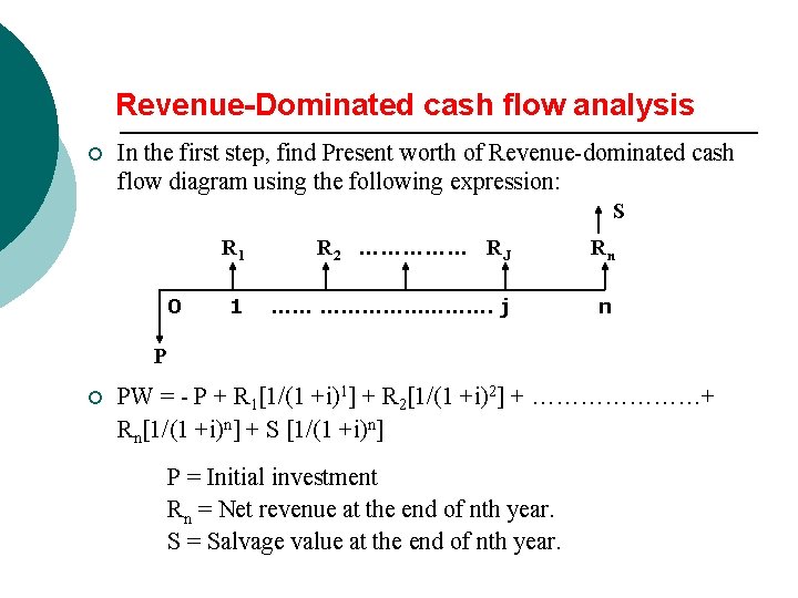 Revenue-Dominated cash flow analysis ¡ In the first step, find Present worth of Revenue-dominated