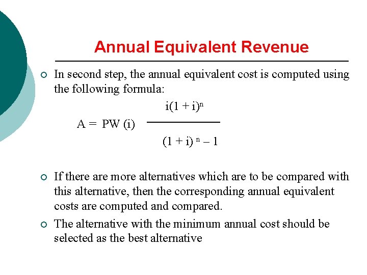 Annual Equivalent Revenue ¡ In second step, the annual equivalent cost is computed using