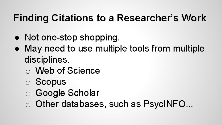 Finding Citations to a Researcher’s Work ● Not one-stop shopping. ● May need to