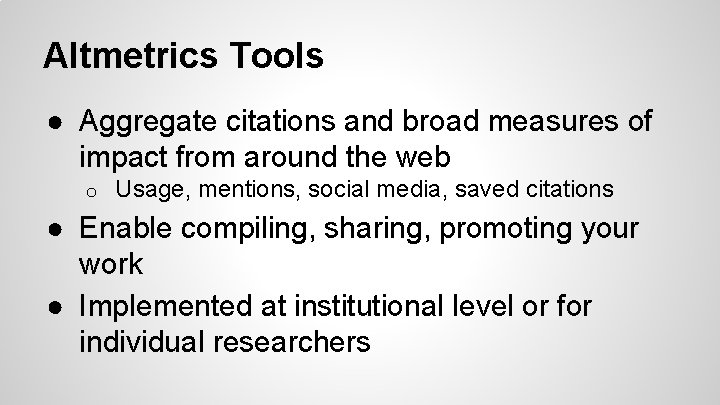 Altmetrics Tools ● Aggregate citations and broad measures of impact from around the web