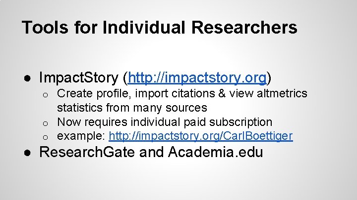 Tools for Individual Researchers ● Impact. Story (http: //impactstory. org) Create profile, import citations