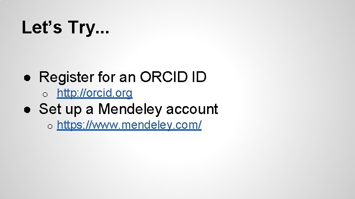 Let’s Try. . . ● Register for an ORCID ID o http: //orcid. org