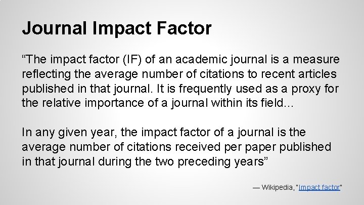 Journal Impact Factor “The impact factor (IF) of an academic journal is a measure