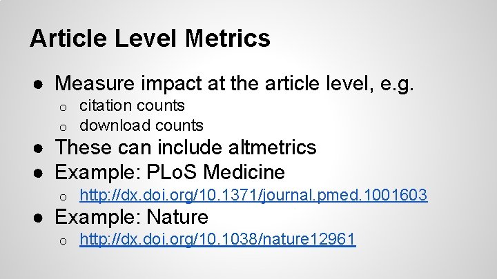 Article Level Metrics ● Measure impact at the article level, e. g. o o