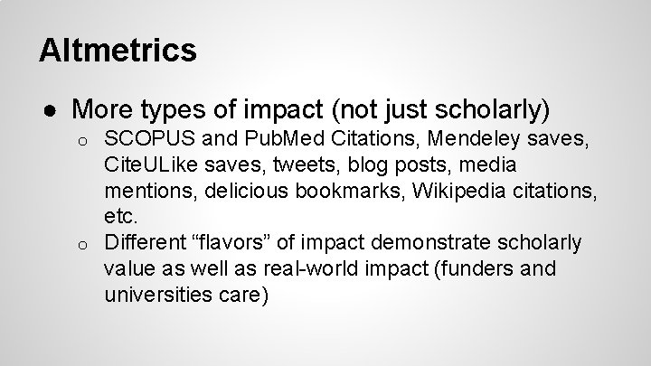 Altmetrics ● More types of impact (not just scholarly) SCOPUS and Pub. Med Citations,