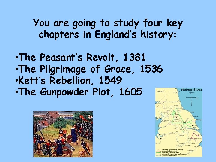 You are going to study four key chapters in England’s history: • The Peasant’s